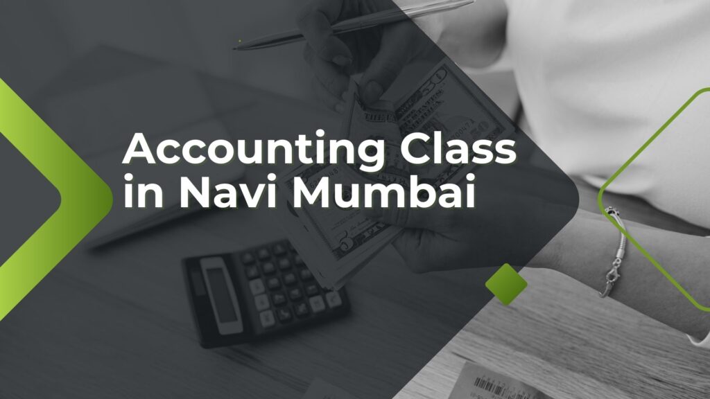 Accounting Class in Navi Mumbai​