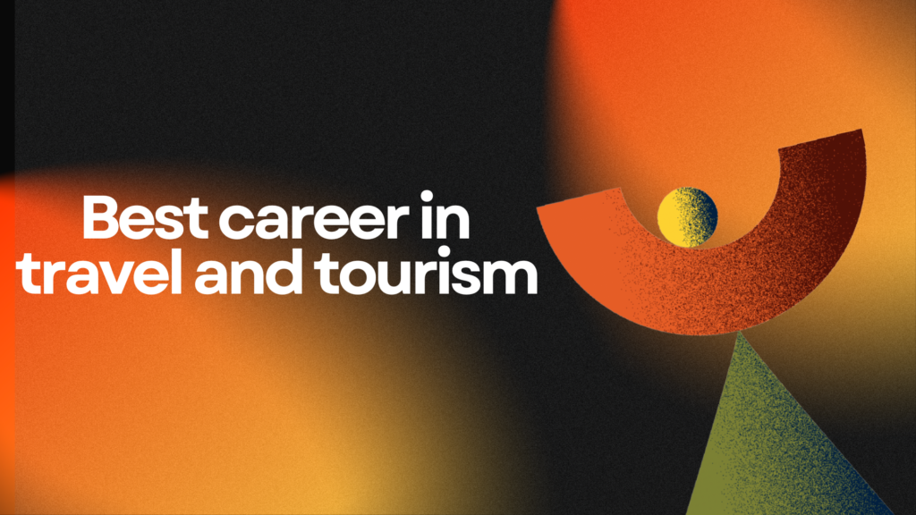 Best career in travel and tourism​
