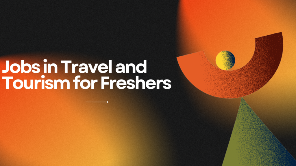 Jobs in Travel and Tourism for Freshers